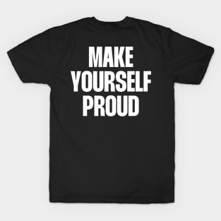 Make yourself proud T-Shirt